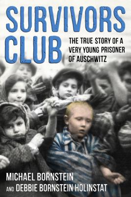Survivors Club: The True Story of a Very Young Prisoner of Auschwitz - Michael Bornstein