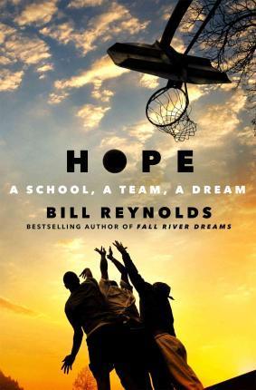 Hope: A School, a Team, a Dream - Bill Reynolds