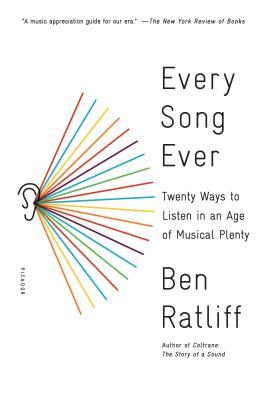 Every Song Ever: Twenty Ways to Listen in an Age of Musical Plenty - Ben Ratliff