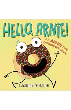 Coperta cărții 'Hello, Arnie!: An Arnie the Doughnut Story - Laurie Keller'