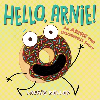 Hello, Arnie!: An Arnie the Doughnut Story - Laurie Keller