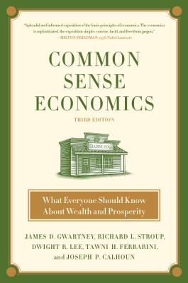 Common Sense Economics: What Everyone Should Know about Wealth and Prosperity - James D. Gwartney