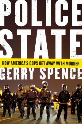 Police State: How America's Cops Get Away with Murder - Gerry Spence