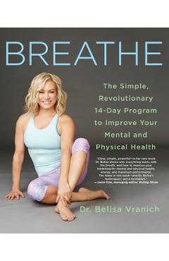 Coperta cărții 'Breathe: The Simple, Revolutionary 14-Day Program to Improve Your Mental and Physical Health - Belisa Vranich'
