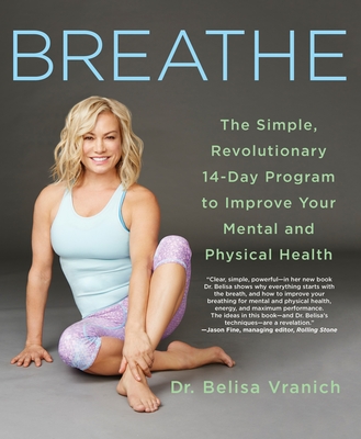 Breathe: The Simple, Revolutionary 14-Day Program to Improve Your Mental and Physical Health - Belisa Vranich