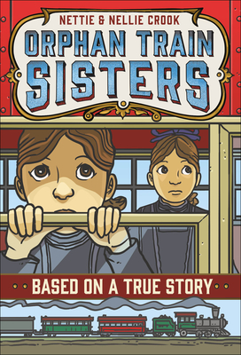 Nettie and Nellie Crook: Orphan Train Sisters - E. F. Abbott