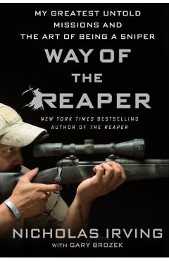Way of the Reaper: My Greatest Untold Missions and the Art of Being a Sniper - Nicholas Irving