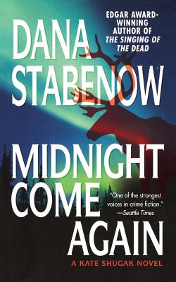 Midnight Come Again: A Kate Shugak Novel - Dana Stabenow