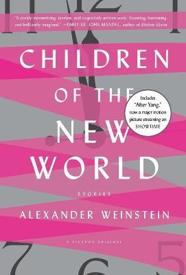 Children of the New World: Stories - Alexander Weinstein