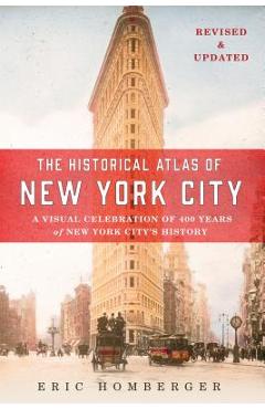 Coperta cărții 'The Historical Atlas of New York City: A Visual Celebration of 400 Years of New York City's History - Eric Homberger'