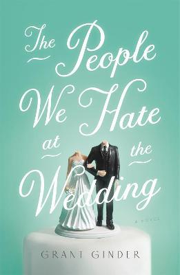 The People We Hate at the Wedding - Grant Ginder