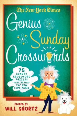 The New York Times Genius Sunday Crosswords: 75 Sunday Crossword Puzzles from the Pages of the New York Times - New York Times