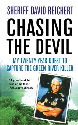 Chasing the Devil: My Twenty-Year Quest to Capture the Green River Killer - David Reichert