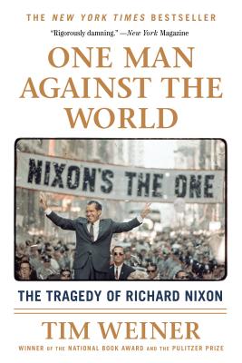 One Man Against the World: The Tragedy of Richard Nixon - Tim Weiner