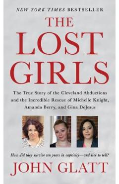 Coperta cărții 'The Lost Girls: The True Story of the Cleveland Abductions and the Incredible Rescue of Michelle Knight, Amanda Berry,'