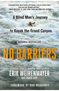 Coperta cărții 'No Barriers: A Blind Man's Journey to Kayak the Grand Canyon - Erik Weihenmayer'
