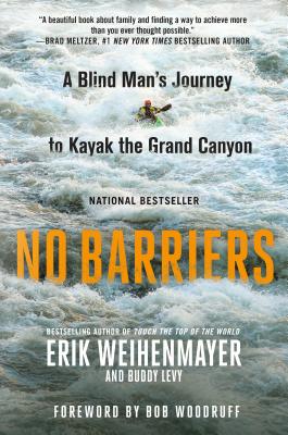 No Barriers: A Blind Man's Journey to Kayak the Grand Canyon - Erik Weihenmayer