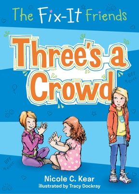 The Fix-It Friends: Three's a Crowd - Nicole C. Kear