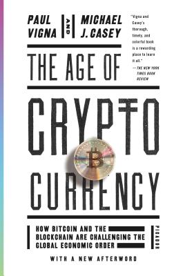The Age of Cryptocurrency: How Bitcoin and the Blockchain Are Challenging the Global Economic Order - Paul Vigna