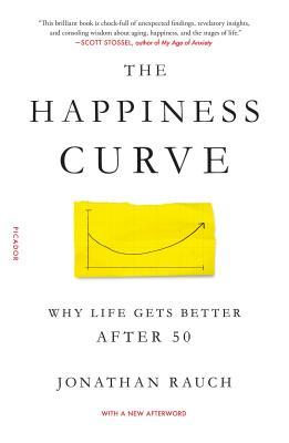 The Happiness Curve: Why Life Gets Better After 50 - Jonathan Rauch
