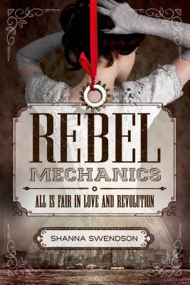 Rebel Mechanics: All Is Fair in Love and Revolution - Shanna Swendson