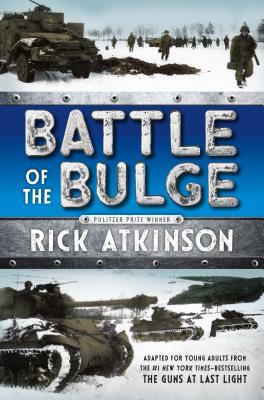 Battle of the Bulge [the Young Readers Adaptation] - Rick Atkinson