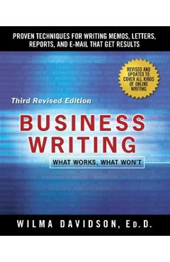 Business Writing: Proven Techniques for Writing Memos, Letters, Reports, and Emails That Get Results - Wilma Davidson
