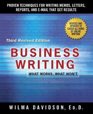 Business Writing: Proven Techniques for Writing Memos, Letters, Reports, and Emails That Get Results - Wilma Davidson
