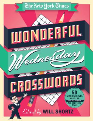 The New York Times Wonderful Wednesday Crosswords: 50 Medium-Level Puzzles from the Pages of the New York Times - New York Times