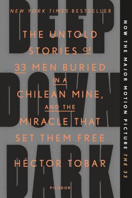 Deep Down Dark: The Untold Stories of 33 Men Buried in a Chilean Mine, and the Miracle That Set Them Free - Hector Tobar