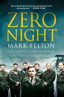 Zero Night: The Untold Story of World War Two's Greatest Escape: The Untold Story of World War Two's Greatest Escape - Mark Felton
