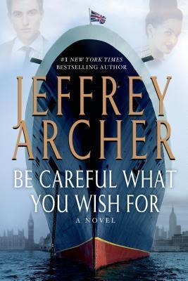 Be Careful What You Wish for - Jeffrey Archer