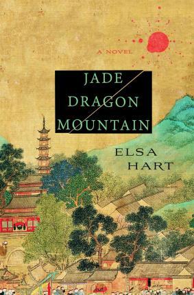 Jade Dragon Mountain: A Mystery - Elsa Hart