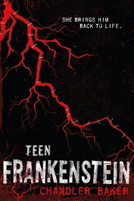 Teen Frankenstein: High School Horror - Chandler Baker