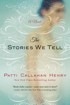 Stories We Tell - Patti Callahan Henry