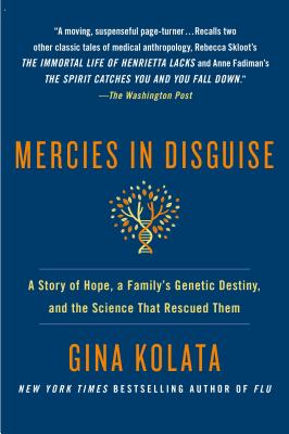 Mercies in Disguise: A Story of Hope, a Family's Genetic Destiny, and the Science That Rescued Them - Gina Kolata