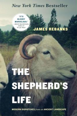 The Shepherd's Life: Modern Dispatches from an Ancient Landscape - James Rebanks