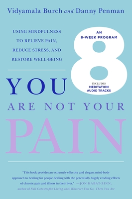 Coperta cărții 'You Are Not Your Pain: Using Mindfulness to Relieve Pain, Reduce Stress, and Restore Well-Being---An Eight-Week Program'