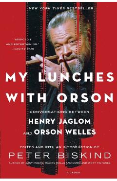My Lunches with Orson: Conversations Between Henry Jaglom and Orson Welles - Peter Biskind