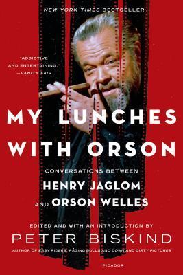 My Lunches with Orson: Conversations Between Henry Jaglom and Orson Welles - Peter Biskind