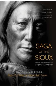 Saga of the Sioux: An Adaptation from Dee Brown's Bury My Heart at Wounded Knee - Dee Brown