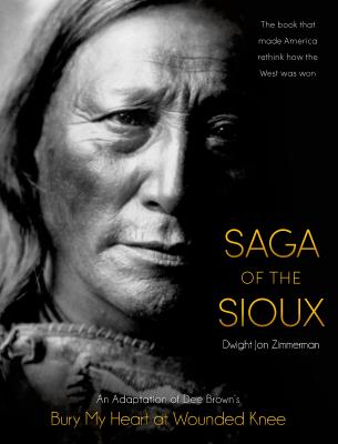 Saga of the Sioux: An Adaptation from Dee Brown's Bury My Heart at Wounded Knee - Dee Brown