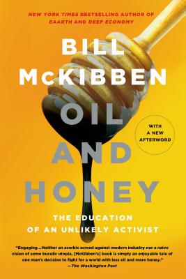 Oil and Honey: The Education of an Unlikely Activist - Bill Mckibben
