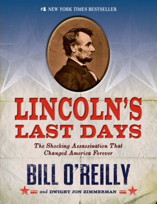Lincoln's Last Days: The Shocking Assassination That Changed America Forever - Bill O'reilly