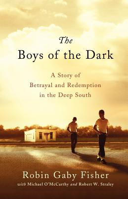 The Boys of the Dark: A Story of Betrayal and Redemption in the Deep South - Robin Gaby Fisher