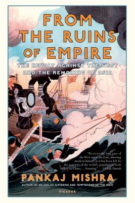 From the Ruins of Empire: The Revolt Against the West and the Remaking of Asia - Pankaj Mishra