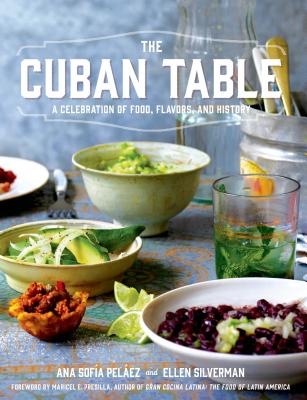 The Cuban Table: A Celebration of Food, Flavors, and History - Ana Sofia Pelaez