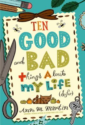 Ten Good and Bad Things about My Life (So Far) - Ann M. Martin