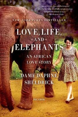 Love, Life, and Elephants: An African Love Story - Daphne Sheldrick