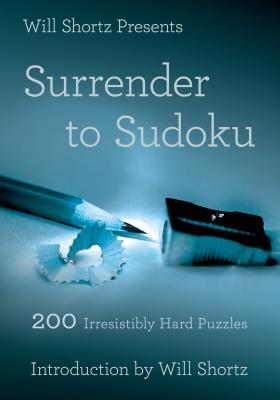 Will Shortz Presents Surrender to Sudoku: 200 Irresistibly Hard Puzzles - Will Shortz